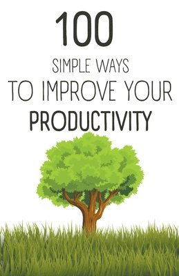 bokomslag 100 Simple Ways To Improve Your Productivity
