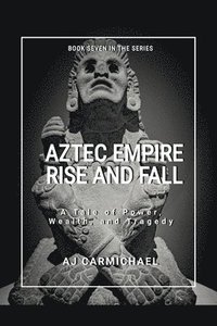bokomslag Aztec Empire, Rise and Fall