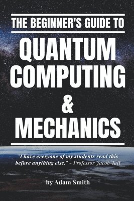 Adam Smith - Beginner's Guide to Quantum Computing & Mechanics, Häftad