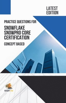 Practice Questions for Snowflake Snowpro Core Certification Concept Based - Latest Edition 2023 1