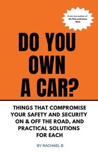 bokomslag Do You Own A Car? - Things That Compromise Your Safety and Security On & Off the Road, and Practical Solutions for Each