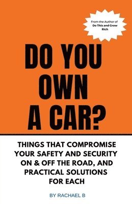 bokomslag Do You Own A Car? - Things That Compromise Your Safety and Security On & Off the Road, and Practical Solutions for Each