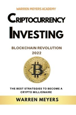 bokomslag Cryptocurrency Investing Blockchain Revolution 2022 the Best Strategies to Become a Crypto Millionaire