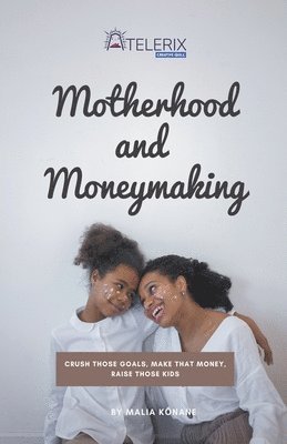 Motherhood and Moneymaking 1