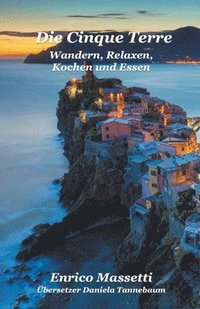 bokomslag Die Cinque Terre Wandern, Relaxen, Kochen und Essen