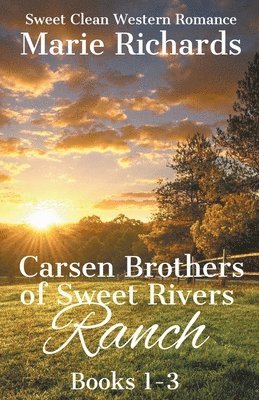 Carsen Brothers of Sweet Rivers Ranch Books 1-3 1