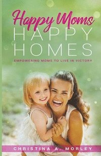 bokomslag Happy Moms, Happy Homes