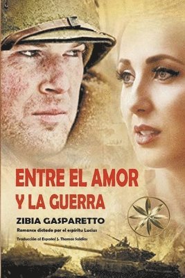 Zibia Gasparetto, Por El Espíritu Lucius, J Thomas Msc Saldias, Por el Espíritu Lucius - Entre el Amor y la Guerra, Häftad