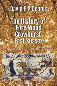 bokomslag The History of Fore Wood, Crowhurst, East Sussex
