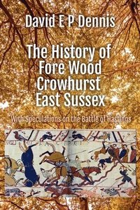 bokomslag The History of Fore Wood, Crowhurst, East Sussex