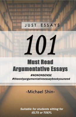Michael Shin - Just Essays 101 Argumentative Essays, Häftad