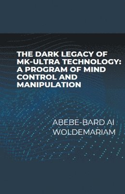 bokomslag The Dark Legacy of MK-Ultra Technology
