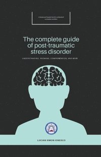bokomslag The Complete Guide of Post-Traumatic Stress Disorder