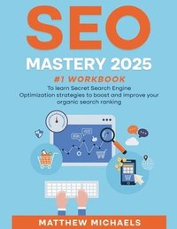 bokomslag SEO Mastery 2025 #1 Workbook to Learn Secret Search Engine Optimization Strategies to Boost and Improve Your Organic Search Ranking