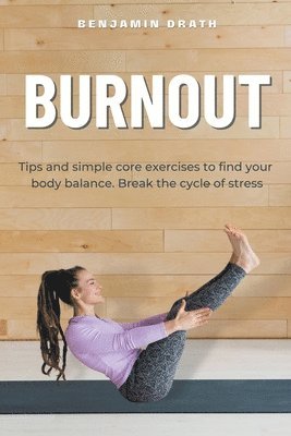 'Burnout Tips and simple core exercises to find your body balance. Break the cycle of stress' 1