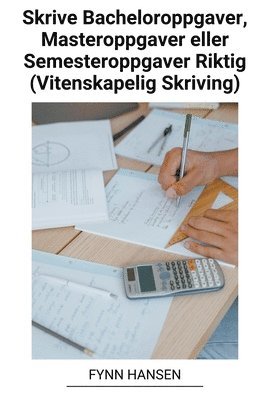 bokomslag Skrive Bacheloroppgaver, Masteroppgaver eller Semesteroppgaver Riktig (Vitenskapelig Skriving)