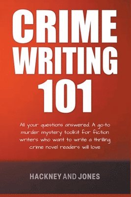 bokomslag Crime Writing 101 - All Your Questions Answered