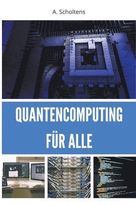 A Scholtens, A. Scholtens - Quantencomputing für Alle, Häftad