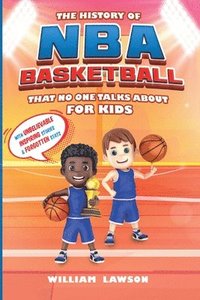 bokomslag History of NBA Basketball That Nobody Talks About for Kids With Unbelievable Inspiring Stories & Forgotten Stats