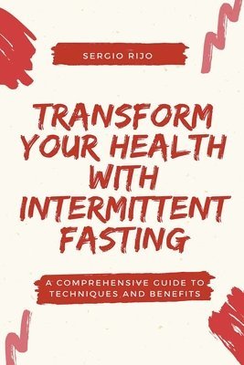 Sergio Rijo, SERGIO RIJO - Transform Your Health with Intermittent Fasting, Häftad