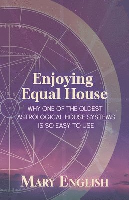 Mary English - Enjoying Equal House, Why One of the Oldest Astrological House Systems is so Easy to Use, Häftad