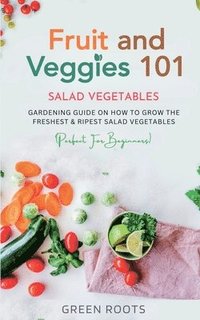 bokomslag Fruit and Veggies 101 - Salad Vegetables