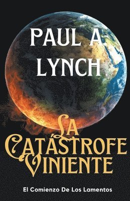 Paul A Lynch, Paul A. Lynch - Catástrofe Viniente El Comienzo de los Lamentos, Häftad