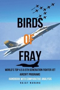 bokomslag Birds of Fray - World's Top 4.5 & 5th Gen Fighter Jet Aircraft Programs