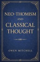Owen Mitchell - Neo-Thomism and Classical Thought, Häftad. Tillgänglighet: Lägg i varukorg
