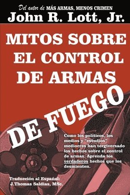 John R Lott Jr, Jr. Lott, John R., John R. Jr. Lott - Mitos sobre el Control de Armas de Fuego, Häftad