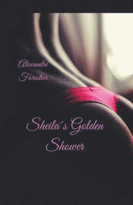 Sheilas Golden Shower 1