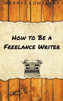 How to Be a Freelance Writer 1