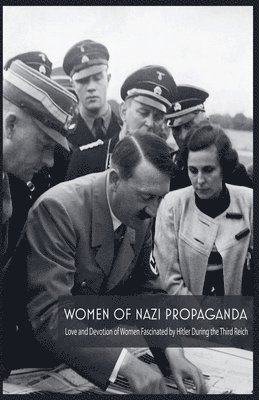 Jim Colajuta - Women Of Nazi Propaganda Love and Devotion of Women Fascinated by Hitler During the Third Reich, Häftad