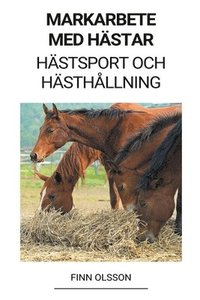 bokomslag Markarbete med Hastar (Hastsport och Hasthallning)