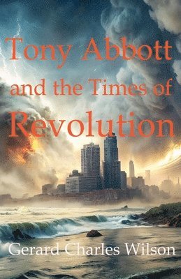 bokomslag Tony Abbott and the Times of Revolution