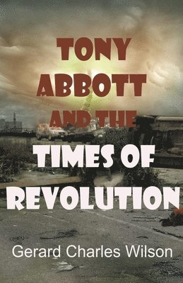 Tony Abbott and the Times of Revolution 1