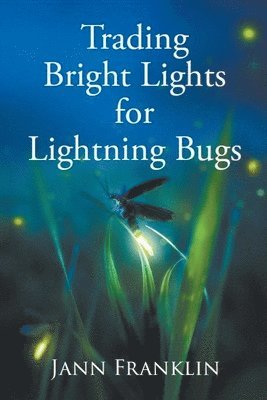 bokomslag Trading Bright Lights For Lightning Bugs