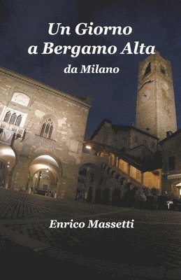 Un Giorno a Bergamo Alta da Milano 1