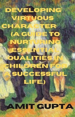 Developing Virtuous Character 1