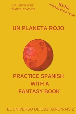 bokomslag Un Planeta Rojo (B1-B2 Intermediate Level) -- Spanish Graded Readers with Explanations of the Language
