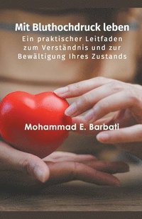 bokomslag Mit Bluthochdruck leben - Ein praktischer Leitfaden zum Verständnis und zur Bewältigung Ihres Zustands