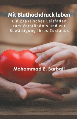 bokomslag Mit Bluthochdruck leben - Ein praktischer Leitfaden zum Verständnis und zur Bewältigung Ihres Zustands