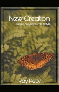 bokomslag New Creation - Living a Supernatural Lifestyle