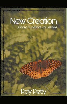 New Creation - Living a Supernatural Lifestyle 1
