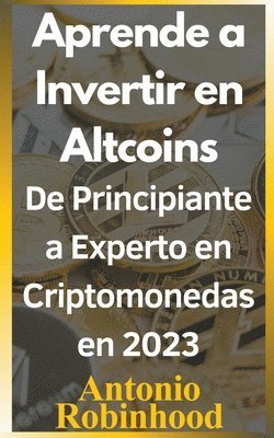 bokomslag Aprende a invertir en altcoins De principiante a experto en criptomonedas en 2023 Criptomonedas baratas con futuro en 2023