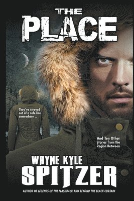 Wayne Kyle Spitzer - Place and Ten Other Stories from the Region Between, Häftad