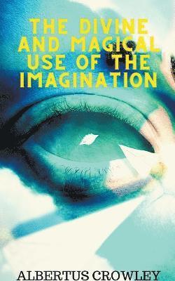 The Divine and Magical Use of the Imagination 1
