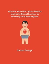 bokomslag Synthetic Pancreatic Lipase Inhibitors Inspired by Natural Products as Promising Anti-Obesity Agents