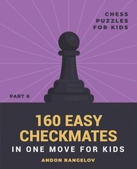 bokomslag 160 Easy Checkmates in One Move for Kids, Part 6
