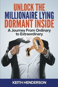 bokomslag Unlock The Millionaire Lying Dormant Inside